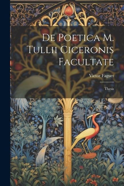 De Poetica M. Tullii Ciceronis Facultate: Thesis