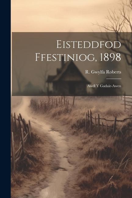 Eisteddfod Ffestiniog, 1898: Awdl y Gadair-Awen