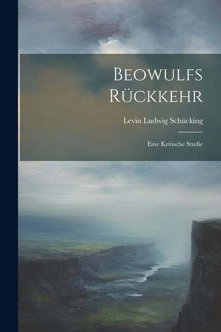 Beowulfs Rückkehr: Eine Kritische Studie