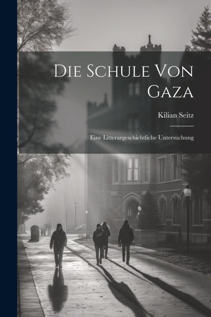 Die Schule von Gaza: Eine Litterargeschichtliche Untersuchung