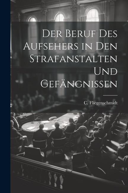 Der Beruf des Aufsehers in den Strafanstalten und Gefängnissen