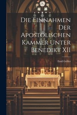 Die Einnahmen der Apostolischen Kammer Unter Benedikt XII