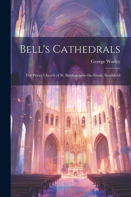 Bells Cathedrals: The Priory Church of St. Bartholomew-the-Great, Smithfield