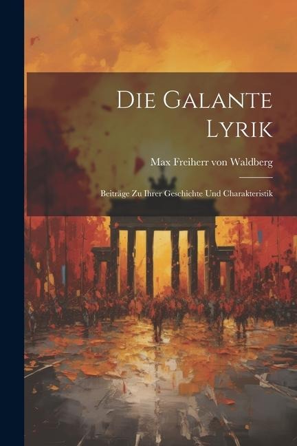 Die Galante Lyrik: Beiträge zu Ihrer Geschichte und Charakteristik