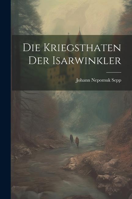 Die Kriegsthaten der Isarwinkler