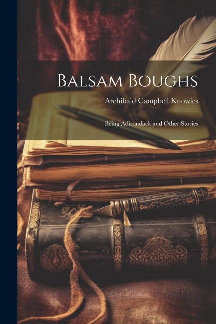 Balsam Boughs: Being Adirondack and Other Stories