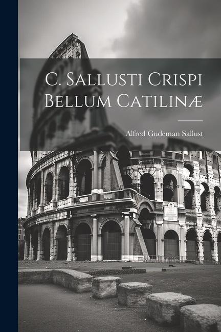 C. Sallusti Crispi Bellum Catilinæ