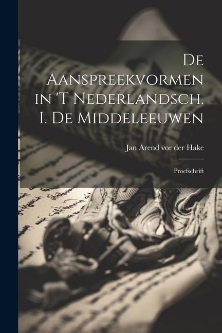 De Aanspreekvormen in t Nederlandsch. i. De Middeleeuwen: Proefschrift