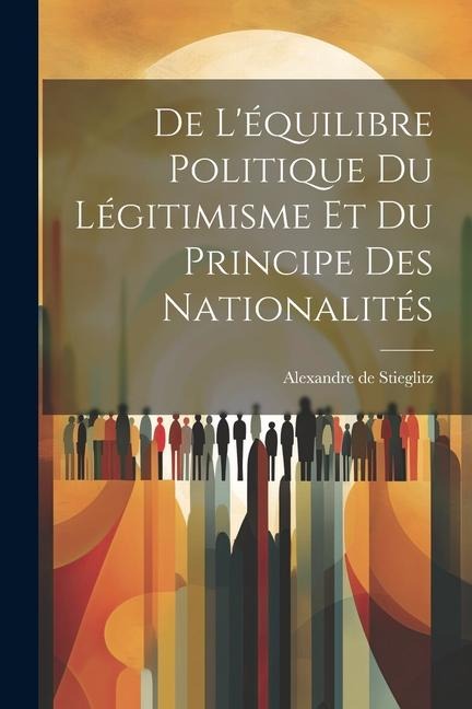 De Léquilibre Politique du Légitimisme et du Principe des Nationalités