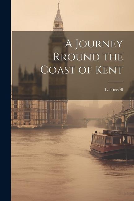 A Journey Rround the Coast of Kent