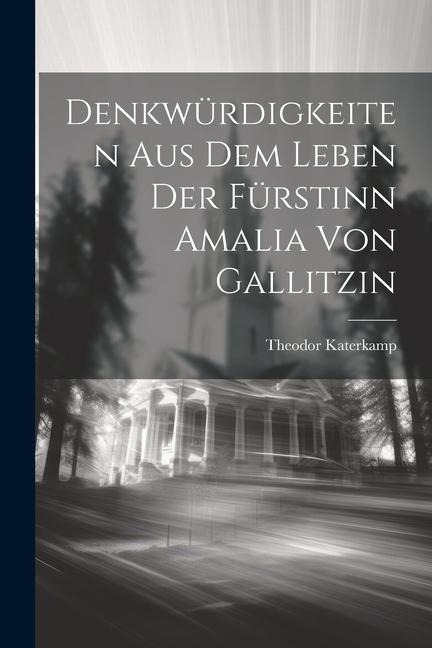 Denkwürdigkeiten aus dem Leben der Fürstinn Amalia von Gallitzin