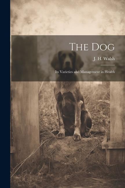 The Dog: Its Varieties and Management in Health