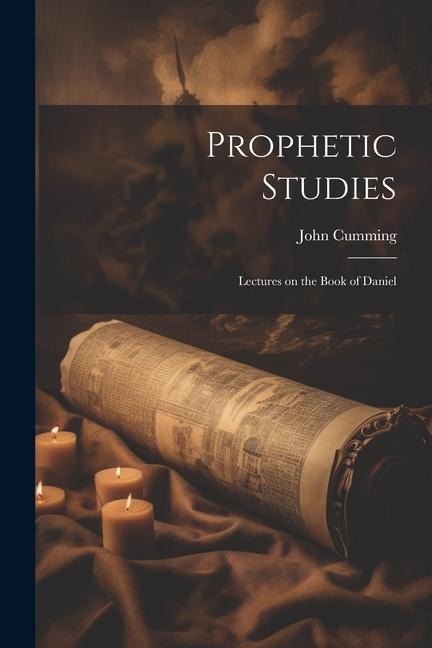 Prophetic Studies: Lectures on the Book of Daniel