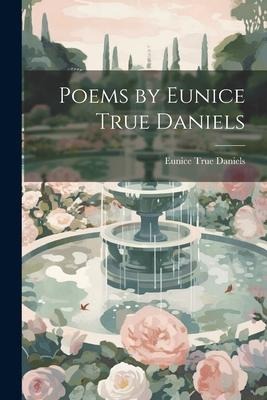 Poems by Eunice True Daniels