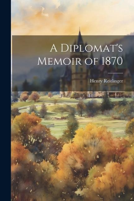 A Diplomat's Memoir of 1870