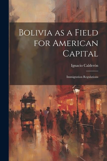 Bolivia as a Field for American Capital: Immigration Regulations