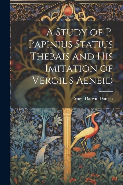 A Study of P. Papinius Statius Thebais and His Imitation of Vergils Aeneid