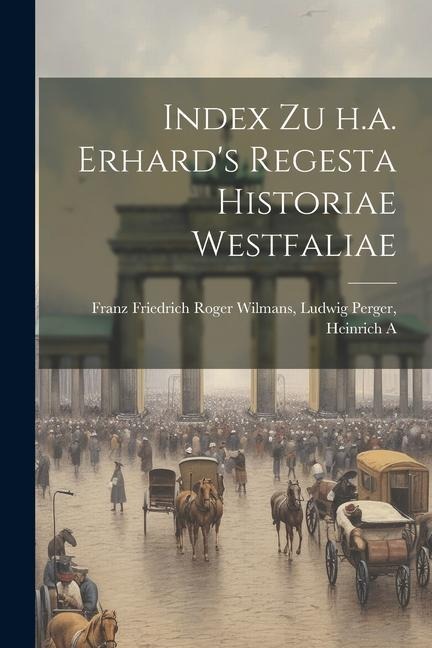 Index zu h.a. Erhards Regesta Historiae Westfaliae