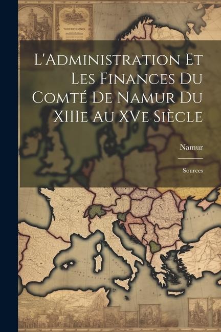LAdministration et les Finances du Comté de Namur du XIIIe au XVe Siècle: Sources