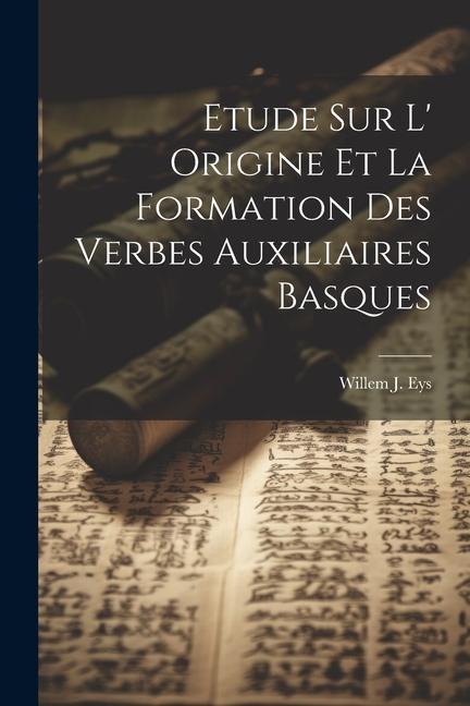 Etude sur L Origine et la Formation des Verbes Auxiliaires Basques