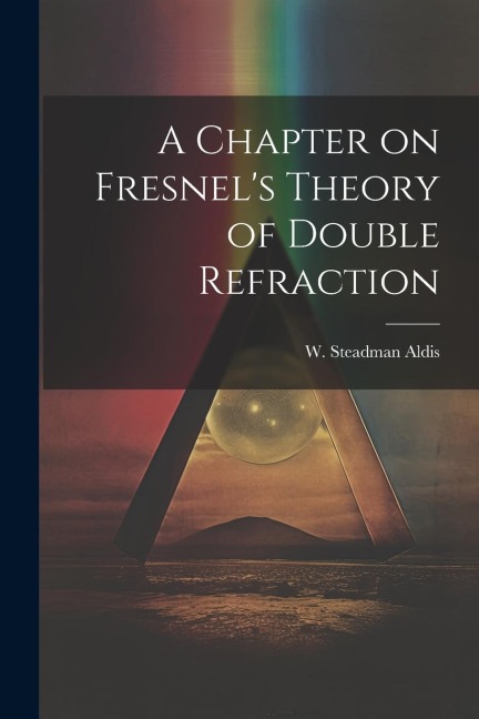 A Chapter on Fresnels Theory of Double Refraction