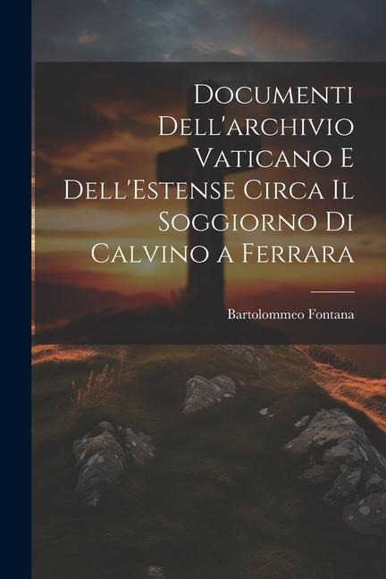 Documenti Dellarchivio Vaticano e DellEstense Circa il Soggiorno di Calvino a Ferrara