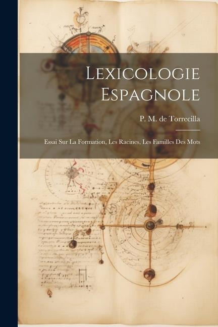 Lexicologie Espagnole: Essai sur la Formation, les Racines, les Familles des Mots