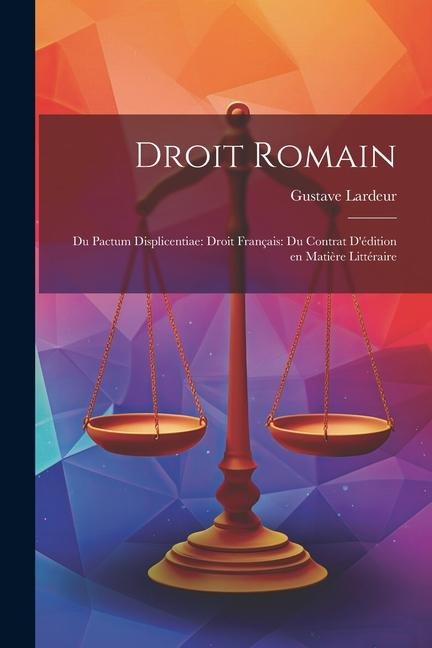 Droit Romain: Du Pactum Displicentiae: Droit Français: Du Contrat Dédition en Matière Littéraire