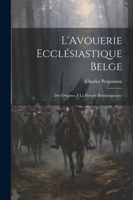 LAvouerie Ecclésiastique Belge: Des Origines à la Période Bourguignonne