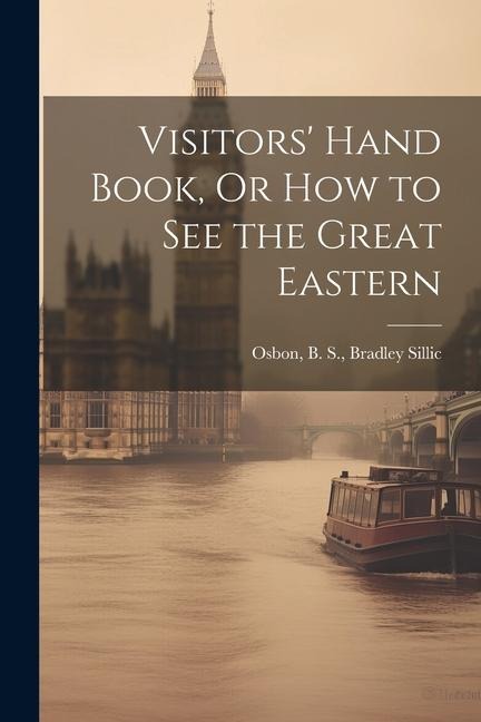 Visitors Hand Book, Or How to See the Great Eastern