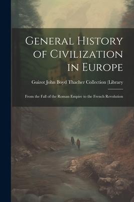 General History of Civilization in Europe: From the Fall of the Roman Empire to the French Revolution