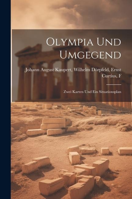 Olympia und Umgegend: Zwei Karten und ein Situationsplan