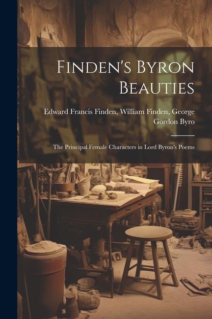 Finden's Byron Beauties: The Principal Female Characters in Lord Byron's Poems