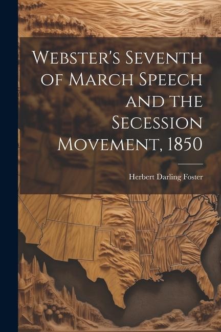 Websters Seventh of March Speech and the Secession Movement, 1850