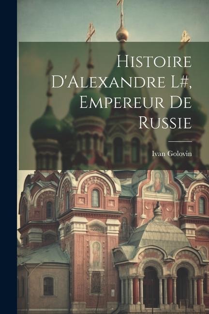 Histoire DAlexandre l#, Empereur de Russie