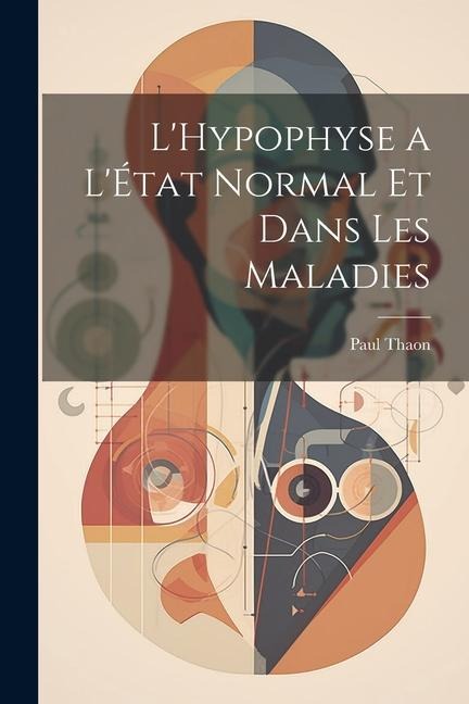 LHypophyse a LÉtat Normal et Dans Les Maladies