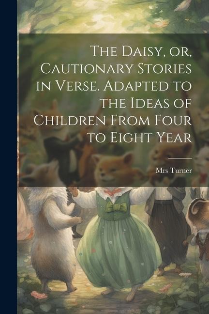 The Daisy, or, Cautionary Stories in Verse. Adapted to the Ideas of Children From Four to Eight Year