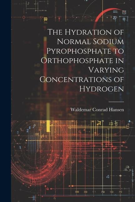 The Hydration of Normal Sodium Pyrophosphate to Orthophosphate in Varying Concentrations of Hydrogen