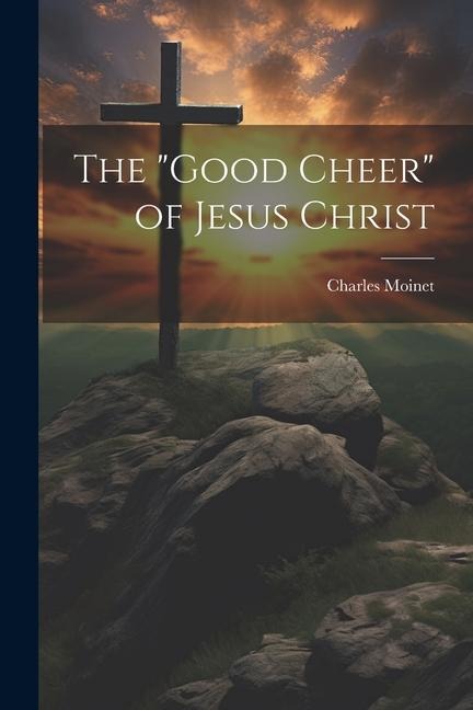 The "Good Cheer" of Jesus Christ