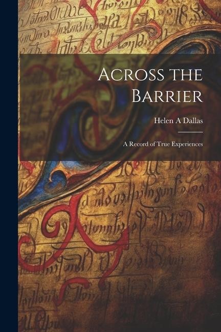 Across the Barrier: A Record of True Experiences