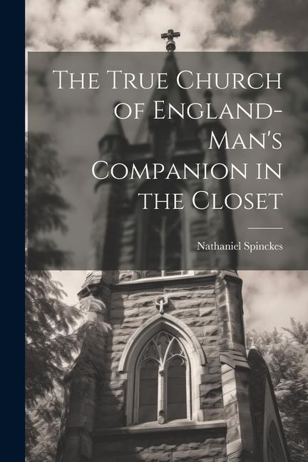 The True Church of England-mans Companion in the Closet