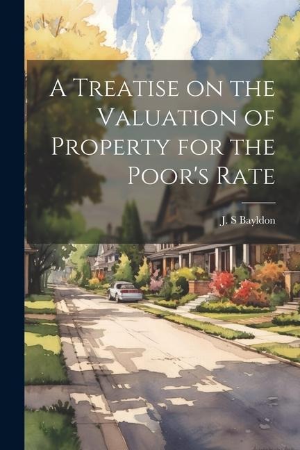 A Treatise on the Valuation of Property for the Poors Rate