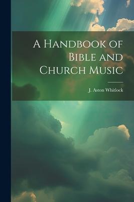 A Handbook of Bible and Church Music