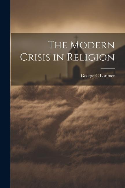 The Modern Crisis in Religion