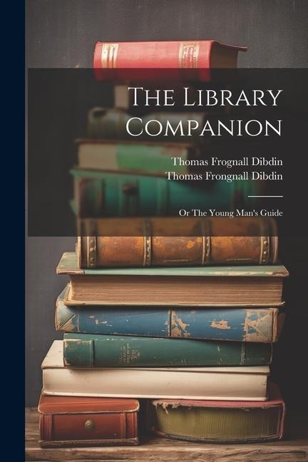 The Library Companion: Or The Young Mans Guide