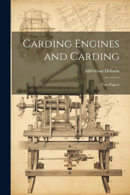 Carding Engines and Carding: Two Papers
