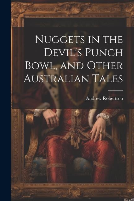 Nuggets in the Devils Punch Bowl, and Other Australian Tales