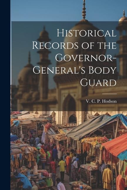 Historical Records of the Governor-Generals Body Guard