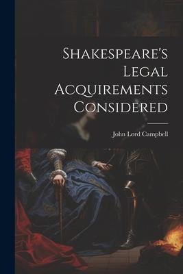 Shakespeares Legal Acquirements Considered