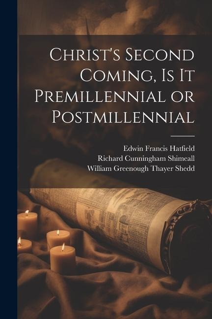Christs Second Coming, Is It Premillennial or Postmillennial